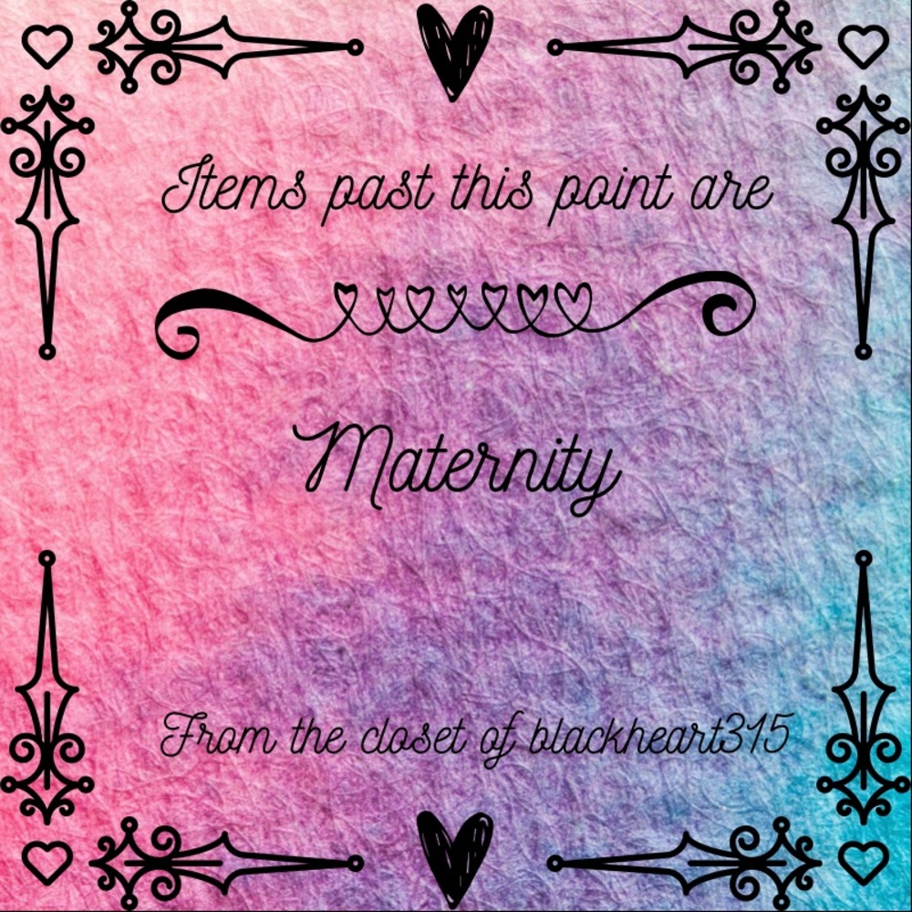 Everything thing past this point is maternity